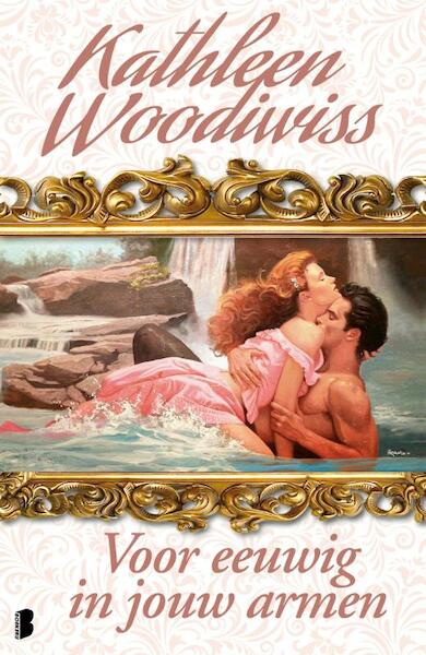 Voor eeuwig in jouw armen - Kathleen Woodiwiss (ISBN 9789460237072)