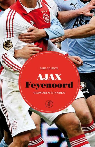 Ajax-Feyenoord - Mik Schots (ISBN 9789029588256)