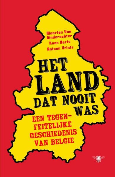 Het land dat nooit was - Maarten van Ginderachter, Koen Aerts, Antoon Vrints (ISBN 9789460423000)