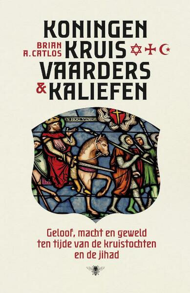 Koningen, kruisvaarders en kaliefen - Brian A. Catlos (ISBN 9789085426516)