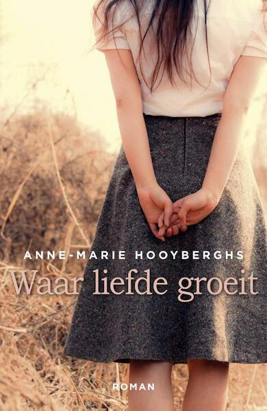 Waar liefde groeit - Anne-Marie Hooyberghs (ISBN 9789401904667)
