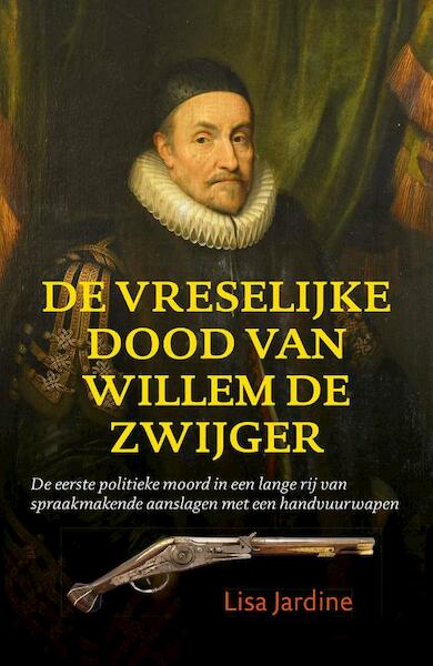 De vreselijke dood van Willem de Zwijger - Lisa Jardine (ISBN 9789401903837)