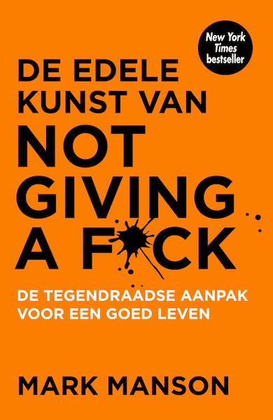 De edele kunst van not giving a f*ck - Mark Manson (ISBN 9789044976496)
