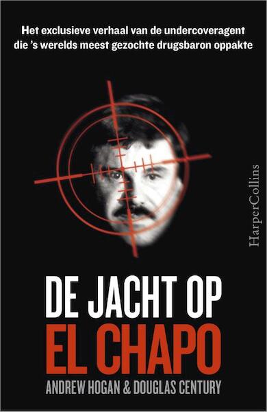 De jacht op El Chapo - Andrew Hogan, Douglas Century (ISBN 9789402700480)
