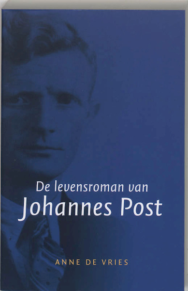 De levensroman van Johannes Post - Anne de Vries (ISBN 9789059773073)