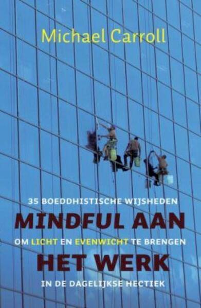 Mindful aan het werk - Michael Carroll (ISBN 9789025902483)