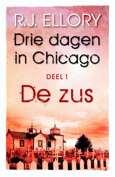 Drie dagen in Chicago / 1 De zus - R.J. Ellory (ISBN 9789026134029)