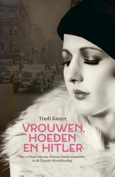 Vrouwen, hoeden en Hitler - Trudi Kanter (ISBN 9789045315102)