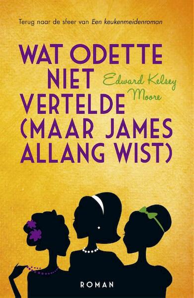 Wat Odette niet vertelde (maar James allang wist) - Edward Kelsey Moore (ISBN 9789032513498)