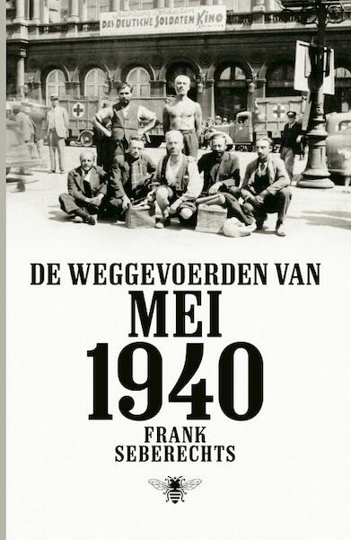 De weggevoerden van mei 1940 - Frank Seberechts (ISBN 9789085424086)