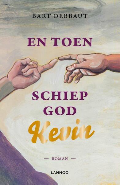 En toen schiep God Kevin - Bart Debbaut (ISBN 9789401420433)
