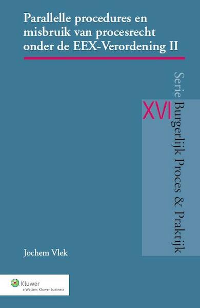Parallelle procedures en misbruik van procesrecht onder de EEX-verordening - Jochem Vlek (ISBN 9789013127874)
