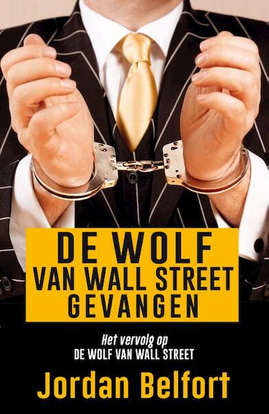 De wolf van Wall Street gevangen - Jordan Belfort (ISBN 9789021400655)