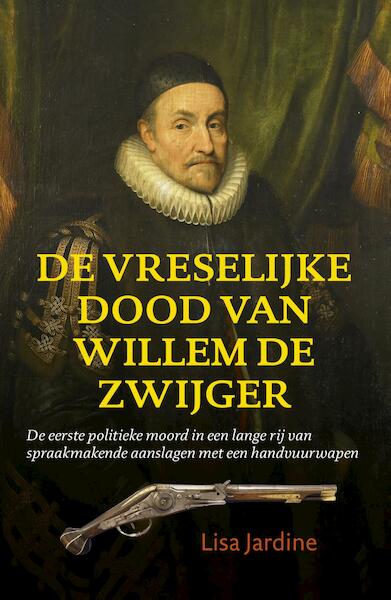 De vreselijke dood van Willem de Zwijger - Lisa Jardine (ISBN 9789401903844)