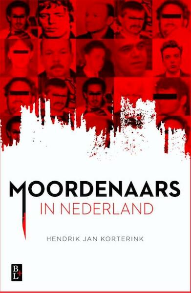 Moordenaars in Nederland - Hendrik Jan Korterink (ISBN 9789461562043)