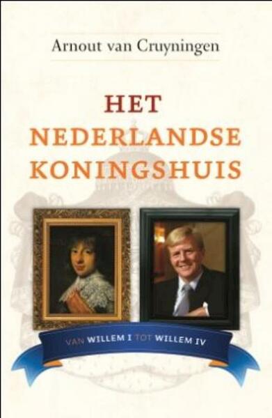 Het Nederlandse Koningshuis - Arnout van Cruyningen (ISBN 9789059776609)