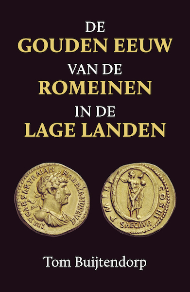 De gouden eeuw van de Romeinen in de Lage Landen - Tom Buijtendorp (ISBN 9789401917209)