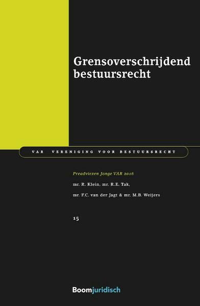 Grensoverschrijdend bestuursrecht - R. Klein, R.E. Tak, F.C. van der Jagt, M.B. Weijers (ISBN 9789462903753)