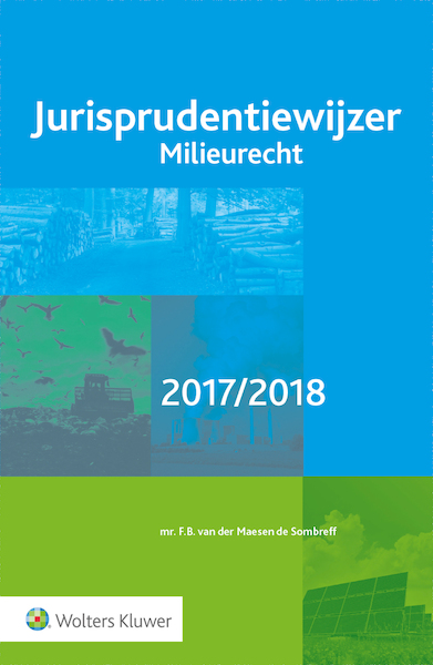 Jurisprudentiewijzer Milieurecht / 2017/2018 - F.B. van der Maesen de Sombreff (ISBN 9789013142273)