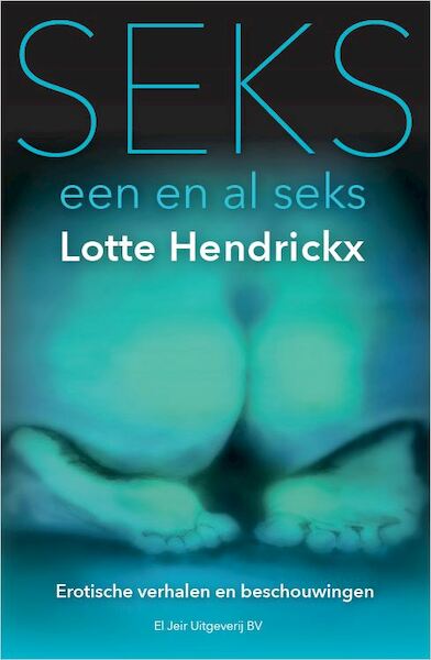 Seks, een en al seks - Lotte Hendrickx (ISBN 9789083010007)