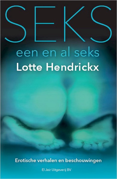 Seks, een en al seks - Lotte Hendrickx (ISBN 9789083010014)