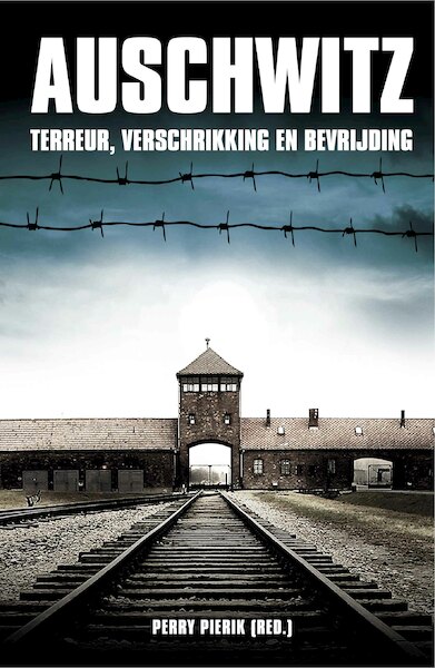 De bevrijding van Auschwitz Birkenau - Perry Pierik (ISBN 9789493001305)