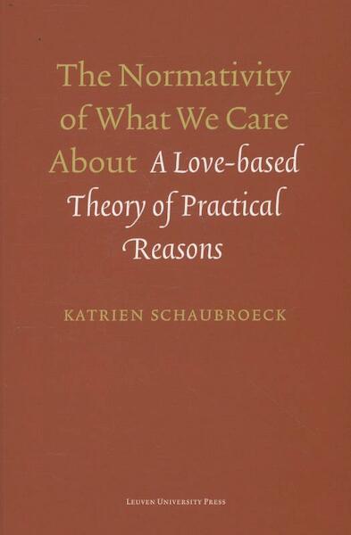The normativity of what we care about - Katrien Schaubroeck (ISBN 9789058679055)