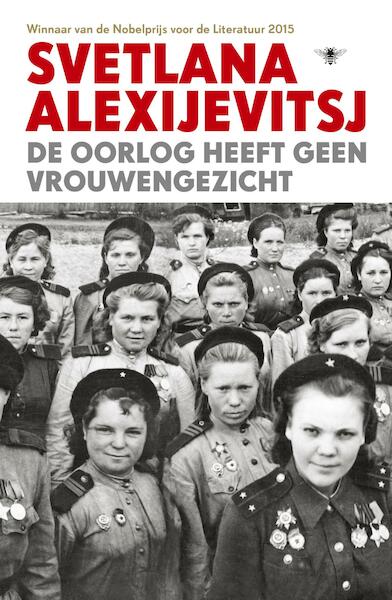 De oorlog heeft geen vrouwengezicht - Svetlana Alexijevitsj (ISBN 9789023499046)
