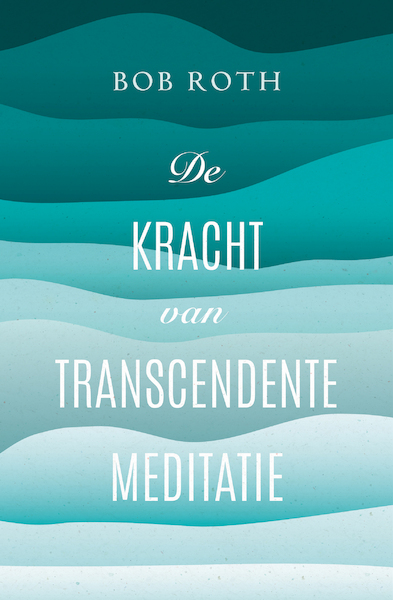 De kracht van Transcendente Meditatie - Bob Roth (ISBN 9789021565378)