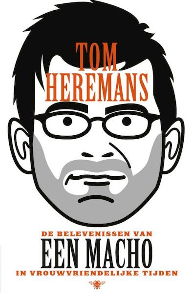 De belevenissen van een macho in vrouwvriendelijke tijden - Tom Heremans (ISBN 9789085425052)