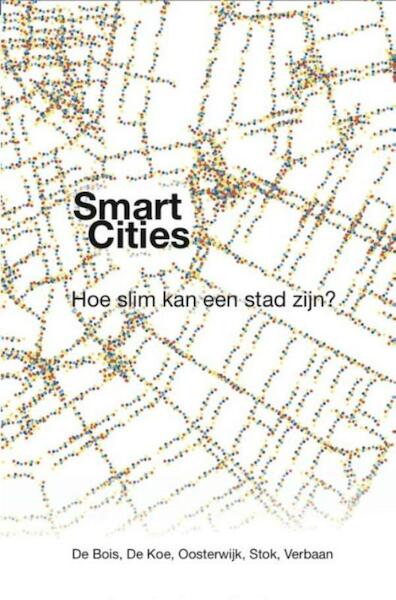 Smart Cities - Diederik de Koe, Joris Stok (ISBN 9789078342168)
