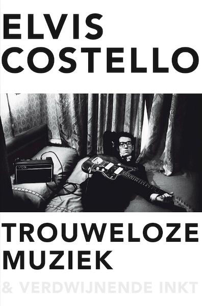 Trouweloze muziek en verdwijnende inkt - Elvis Costello (ISBN 9789044974485)
