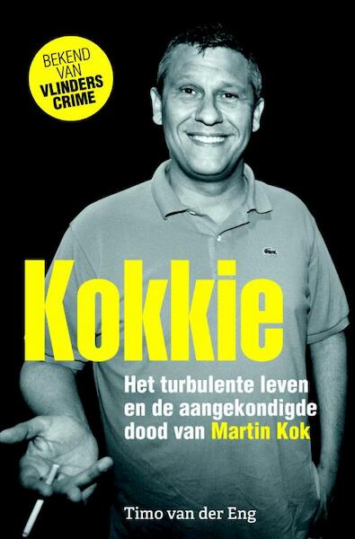 Kokkie - Het turbulente leven en de aangekondigde dood van Martin Kok - Timo van der Eng (ISBN 9789045215228)