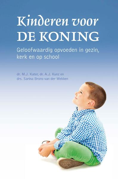 Kinderen voor de koning - M.J. Kater, A.J. Kunz, Sarina Brons-van der Wekken (ISBN 9789402903256)