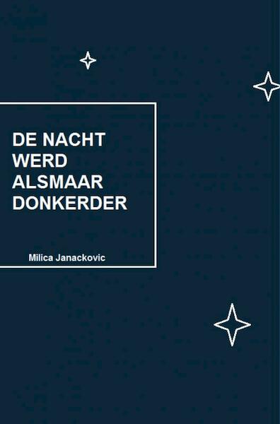 De nacht werd alsmaar donkerder - Milica Janackovic (ISBN 9789402180237)
