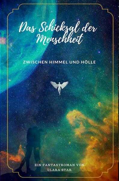 Das Schicksal der Menschheit zwischen Himmel und Hölle - Clara Star (ISBN 9789463860291)