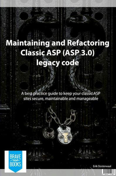 Maintaining and refactoring Classic ASP (ASP 3.0) legacy code - Erik Oosterwaal (ISBN 9789402151886)