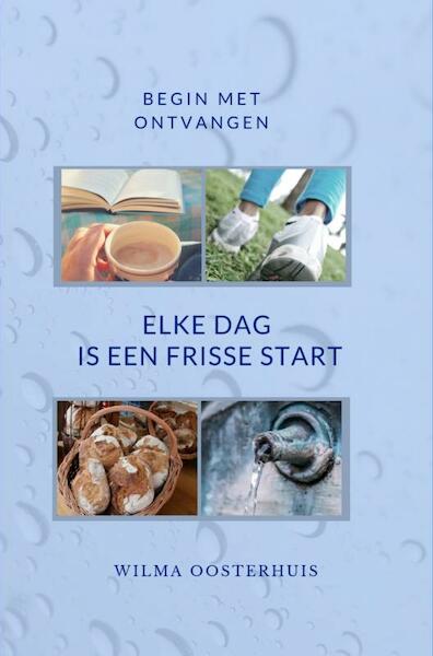 Elke dag is een frisse start - Wilma Oosterhuis (ISBN 9789463672696)