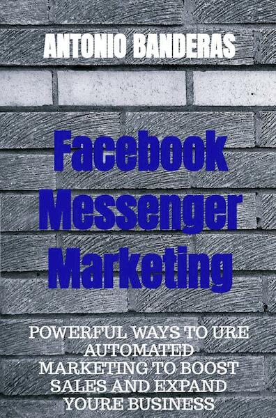 Facebook Messenger Marketing - Antonio Banderas (ISBN 9789464052503)