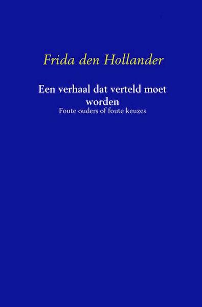 Een verhaal, dat verteld moet worden - Frida den Hollander (ISBN 9789402111637)
