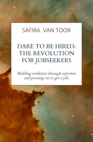 Dare To Be Hired: The revolution for jobseekers - Safira van Toor (ISBN 9789403604930)