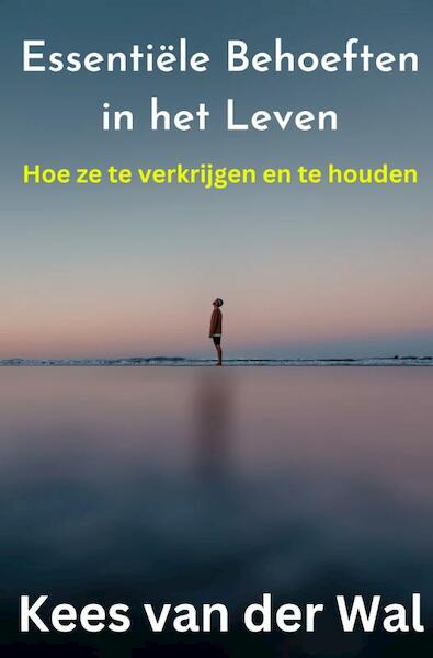 Essentiële behoeften in het leven - Kees van der Wal (ISBN 9789464352634)