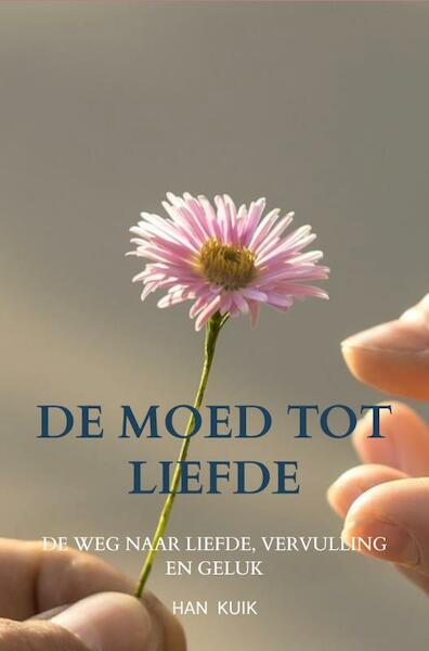 De moed tot liefde - Han Kuik (ISBN 9789464485677)