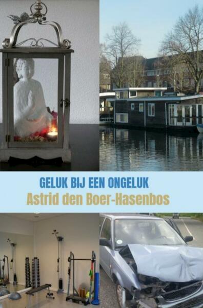 Geluk bij een ongeluk - Astrid Den Boer-Hasenbos (ISBN 9789464802528)