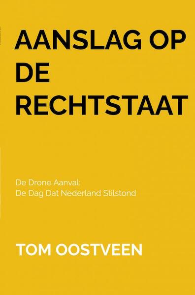 Aanslag op de Rechtstaat - Tom Oostveen (ISBN 9789464808926)