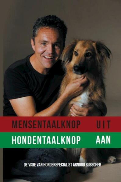 Mensentaalknop UIT Hondentaalknop AAN - Arnoud Busscher, Ema Wilhelmus (ISBN 9789492182630)