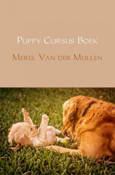 Puppy Cursus Boek - Merel Van der Mullen (ISBN 9789402163254)