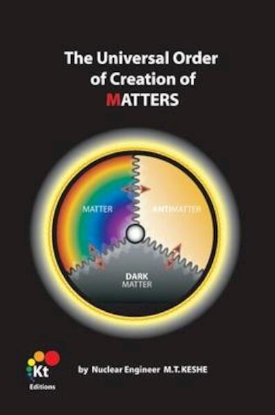 The Universal Order of Creation of Matters - M.T. Keshe (ISBN 9789460870019)