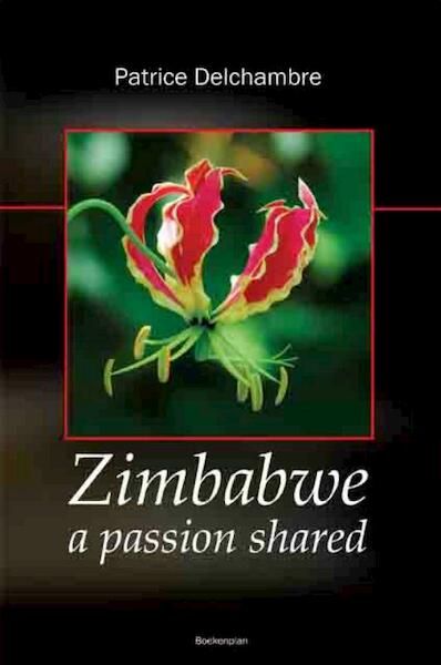 Zimbabwe a passion shared - Patrice Delchambre (ISBN 9789086661718)