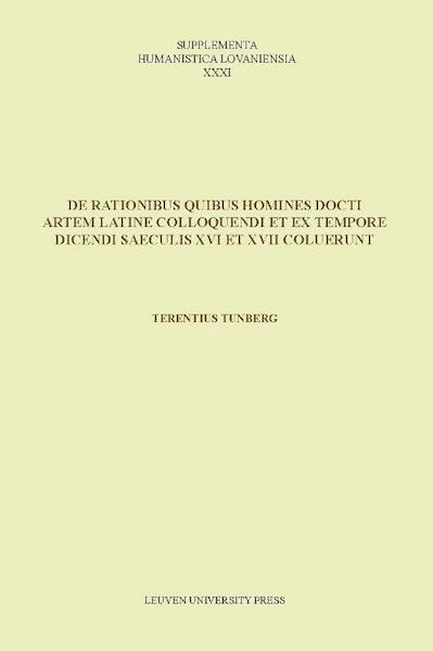 De rationibus quibus homines docti artem Latine colloquendi et ex tempore dicendi saeculis XVI et XVII coluerunt - Terence Tunberg (ISBN 9789058679161)